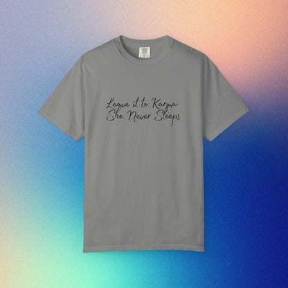 Leave It to Karma T-Shirt – She Never Sleeps Quote Tee Granite
