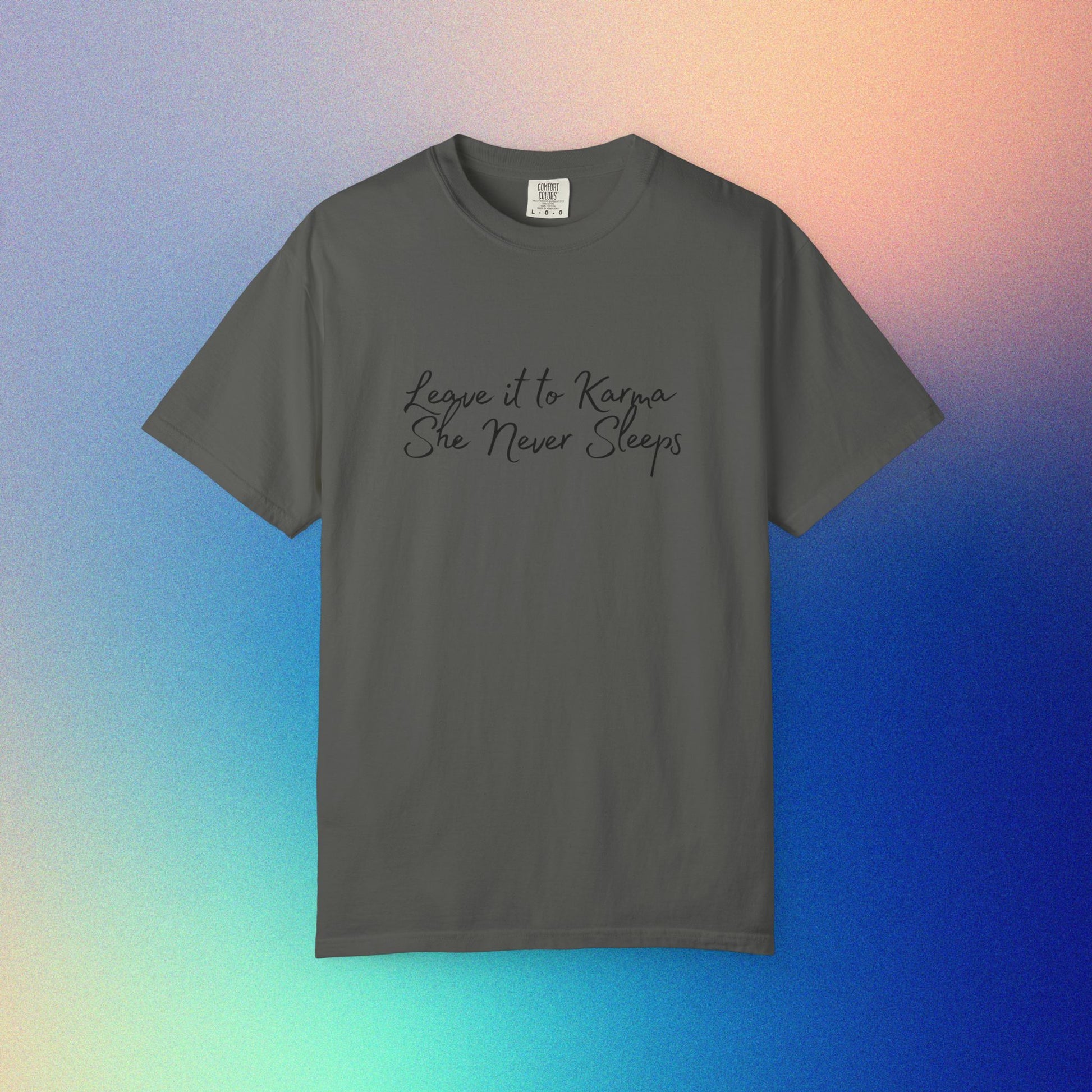 Leave It to Karma T-Shirt – She Never Sleeps Quote Tee Pepper