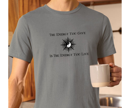 The Energy You Give Is The Energy You Live – Spiritual Yin Yang T-Shirt