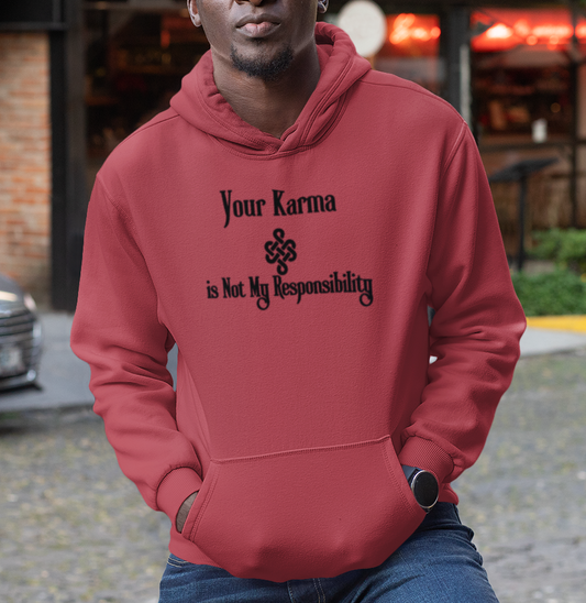 Your Karma is Not My Responsibility | Good Karma Hoodie